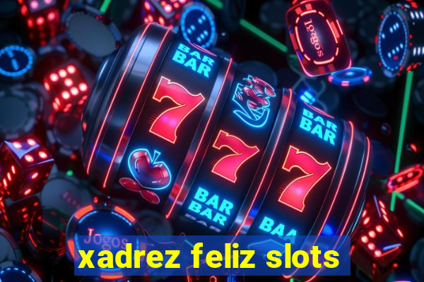 xadrez feliz slots